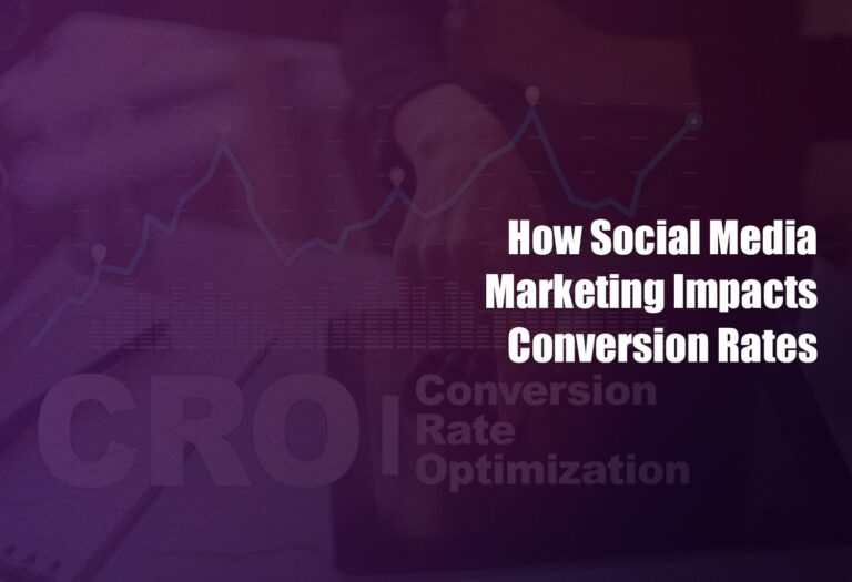 How Social Media Marketing Impacts Conversion Rates