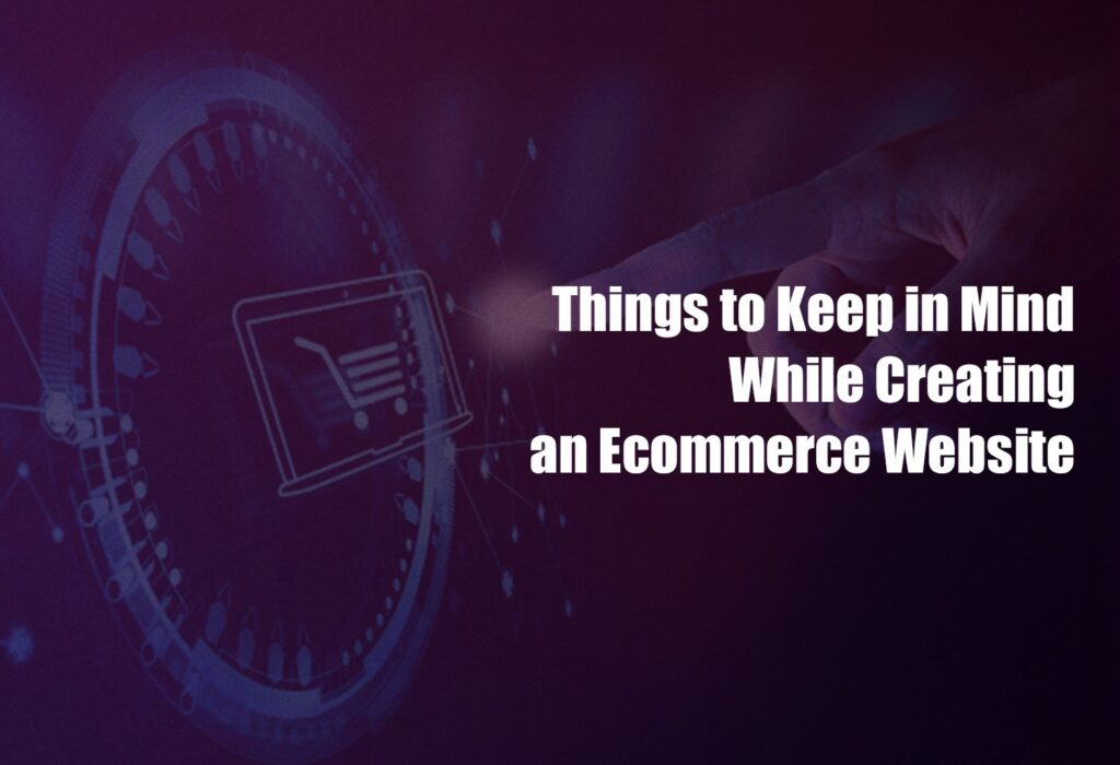 Things to keep in Mind while creating an E-commerce website
