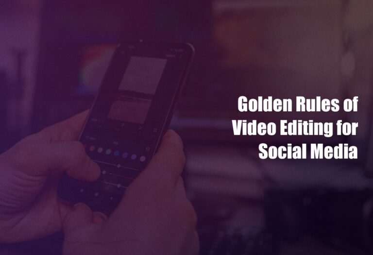 Golden Rules of Video Editing for Social Media